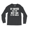 my mother has the best son in the world Long Sleeve Shirts