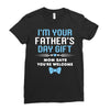 I'm Your Father's Day Gift Mom Says You're Welcome Baby Boy Ladies Fitted T-Shirt