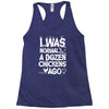 i was normal a dozen chickens ago Racerback Tank