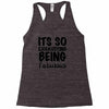 its so exhausting being fabulous Racerback Tank