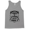 The Force Is Strong In My Family Tank Top