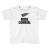 more cowbell (2) Toddler T-shirt