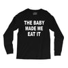 the baby made me eat Long Sleeve Shirts