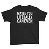 maybe you literally can even Youth Tee