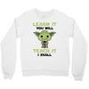 Learn it You Will Teach it i Shall Crewneck Sweatshirt
