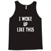 i woke up like this Tank Top