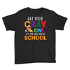 Get Your Cray On It's Last Day Of School Youth Tee