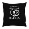 why have a six pack when you can have a barrel Throw Pillow