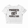 progress not perfection Crop Top