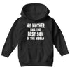 my mother has the best son in the world Youth Hoodie