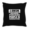 I Swim Because Punching People Is Frowned Upon Throw Pillow