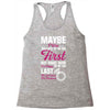 Maybe I Was Too Late To Be His First But Right Now I'm Happy To Be His Racerback Tank