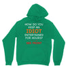 how do you keep an idiot entertained for hours see front Unisex Hoodie