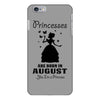 Princesses Are Born In August iPhone 6/6s Plus Case