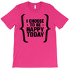 i choose to be happy today T-Shirt