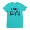 I Really Do Care Don't U? Ladies Fitted T-Shirt