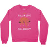 Why Fall In Love If You Can Fall Aslepp Crewneck Sweatshirt