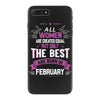 All Women Created Equal But The Best Born In February iPhone 7 Plus Case