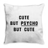 Cute But Psycho But Cute Throw Pillow