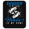 Daddy is my Name Fishing Is My Game Mousepad