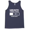 sarcastic comment loading please wait funny cool humour Tank Top