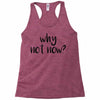 why not now Racerback Tank
