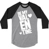 Be my valentine 3/4 Sleeve Shirt