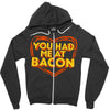 you had me at bacon Zipper Hoodie