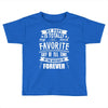 My Pops Is Totally My Most Favorite Guy of All Time in the History of Toddler T-shirt