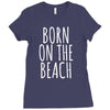 born on the beach Ladies Fitted T-Shirt