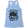 lets not taco bout it Racerback Tank