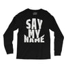 say my name Long Sleeve Shirts