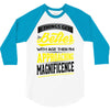 If Things Gets Better With Age Then I Am Approaching Magnificence 3/4 Sleeve Shirt