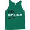 i get deppresed a lot Tank Top