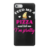 feed me a pizza and tell me i'm pretty iPhone 7 Case