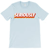 Seriously T-Shirt