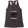 It is Not Just A Hobby It is My Escape From Reality Racerback Tank