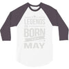 legends are born in may 3/4 Sleeve Shirt