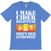 funny i make cider disappear, ideal gift or birthday present. T-Shirt