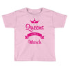 queens are born in march Toddler T-shirt