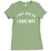 i don't need you i have wifi Ladies Fitted T-Shirt