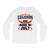 Legends Are Born In July Long Sleeve Shirts