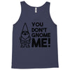 you don't gnome me! Tank Top