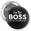 I&rsquo;m The Boss, When she's Not Around here &ndash; Funny Gift Ideas shirt Pin-back button