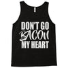 don't go bacon my heart Tank Top