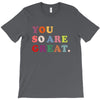 You Are So Great T-Shirt