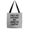 Surely Not Everybody Was Kung Fu Fighting Tote Bags