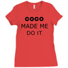 coco made me do it t shirt top tumblr tee tshirt swag dope rihanna cel Ladies Fitted T-Shirt