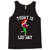 today is leg day Tank Top