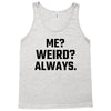 Me Weird Always Tank Top
